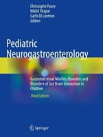 Pediatric Neurogastroenterology: Gastrointestinal Motility Disorders and Disorders of Gut Brain Interaction in Children