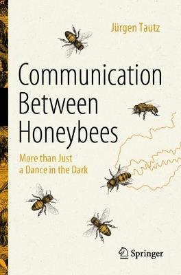 Communication Between Honeybees: More than Just a Dance in the Dark - Jürgen Tautz - cover