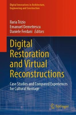 Digital Restoration and Virtual Reconstructions: Case Studies and Compared Experiences for Cultural Heritage - cover