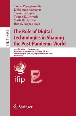The Role of Digital Technologies in Shaping the Post-Pandemic World: 21st IFIP WG 6.11 Conference on e-Business, e-Services and e-Society, I3E 2022, Newcastle upon Tyne, UK, September 13–14, 2022, Proceedings - cover