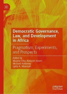 Democratic Governance, Law, and Development in Africa: Pragmatism, Experiments, and Prospects - cover