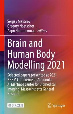Brain and Human Body Modelling 2021: Selected papers presented at 2021 BHBM Conference at Athinoula A. Martinos Center for Biomedical Imaging, Massachusetts General Hospital - cover
