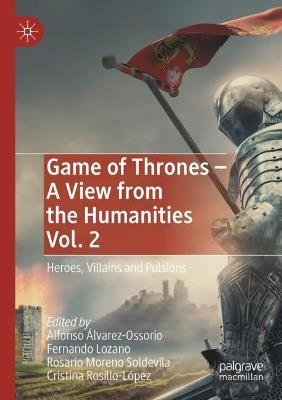 Game of Thrones - A View from the Humanities Vol. 2: Heroes, Villains and Pulsions - cover