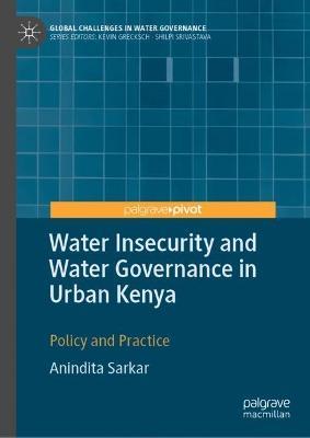 Water Insecurity and Water Governance in Urban Kenya: Policy and Practice - Anindita Sarkar - cover