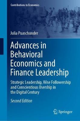 Advances in Behavioral Economics and Finance Leadership: Strategic Leadership, Wise Followership and Conscientious Usership in the Digital Century - Julia Puaschunder - cover