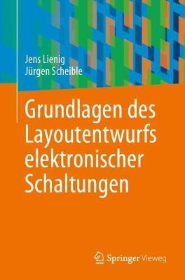 Grundlagen des Layoutentwurfs elektronischer Schaltungen - Jens Lienig,Jürgen Scheible - cover