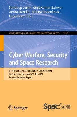 Cyber Warfare, Security and Space Research: First International Conference, SpacSec 2021, Jaipur, India, December 9–10, 2021, Revised Selected Papers - cover