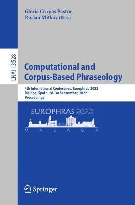 Computational and Corpus-Based Phraseology: 4th International Conference, Europhras 2022, Malaga, Spain, 28-30 September, 2022, Proceedings - cover