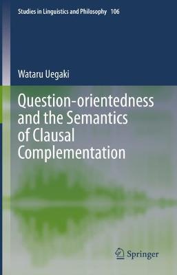 Question-orientedness and the Semantics of Clausal Complementation - Wataru Uegaki - cover
