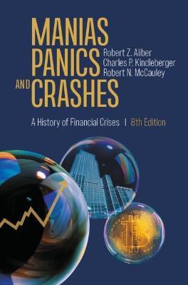 Manias, Panics, and Crashes: A History of Financial Crises - Robert Z. Aliber,Charles P. Kindleberger,Robert N. McCauley - cover