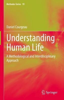 Understanding Human Life: A Methodological and Interdisciplinary Approach - Daniel Courgeau - cover