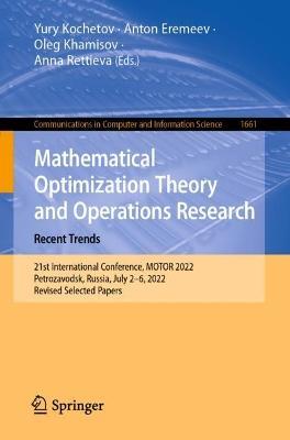 Mathematical Optimization Theory and Operations Research: Recent Trends: 21st International Conference, MOTOR 2022, Petrozavodsk, Russia, July 2–6, 2022, Revised Selected Papers - cover