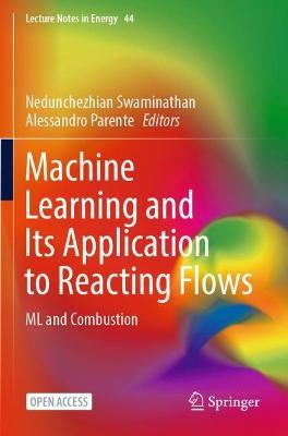 Machine Learning and Its Application to Reacting Flows: ML and Combustion - cover