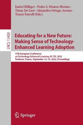 Educating for a New Future: Making Sense of Technology-Enhanced Learning Adoption: 17th European Conference on Technology Enhanced Learning, EC-TEL 2022, Toulouse, France, September 12–16, 2022, Proceedings - cover