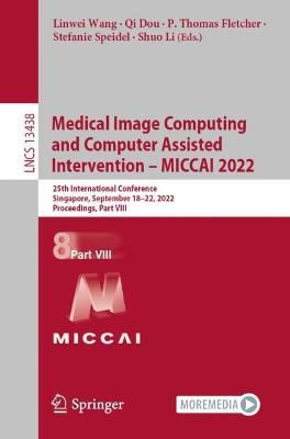 Medical Image Computing and Computer Assisted Intervention – MICCAI 2022: 25th International Conference, Singapore, September 18–22, 2022, Proceedings, Part VIII - cover