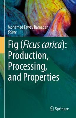 Fig (Ficus carica): Production, Processing, and Properties - cover