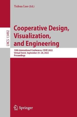 Cooperative Design, Visualization, and Engineering: 19th International Conference, CDVE 2022, Virtual Event, September 25–28, 2022, Proceedings - cover