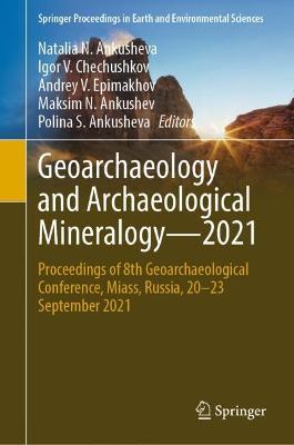 Geoarchaeology and Archaeological Mineralogy—2021: Proceedings of 8th Geoarchaeological Conference, Miass, Russia, 20–23 September 2021 - cover