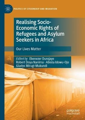 Realising Socio-Economic Rights of Refugees and Asylum Seekers in Africa: Our Lives Matter - cover