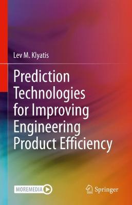 Prediction Technologies for Improving Engineering Product Efficiency - Lev M. Klyatis - cover