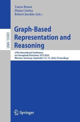 Graph-Based Representation and Reasoning: 27th International Conference on Conceptual Structures, ICCS 2022, Münster, Germany, September 12–15, 2022, Proceedings - cover