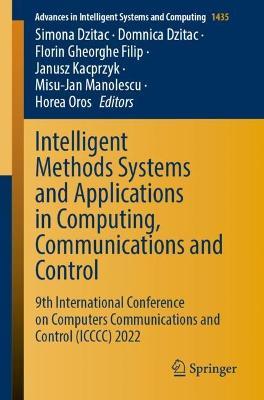 Intelligent Methods Systems and Applications in Computing, Communications and Control: 9th International Conference on Computers Communications and Control (ICCCC) 2022 - cover