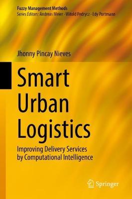 Smart Urban Logistics: Improving Delivery Services by Computational Intelligence - Jhonny Pincay Nieves - cover
