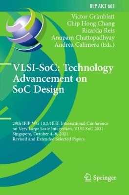 VLSI-SoC: Technology Advancement on SoC Design: 29th IFIP WG 10.5/IEEE International Conference on Very Large Scale Integration, VLSI-SoC 2021, Singapore, October 4–8, 2021, Revised and Extended Selected Papers - cover