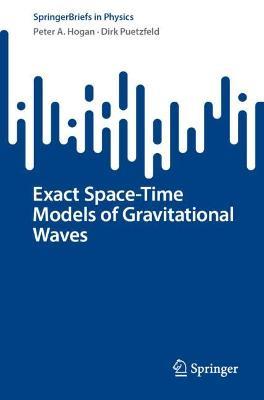 Exact Space-Time Models of Gravitational Waves - Peter A. Hogan,Dirk Puetzfeld - cover