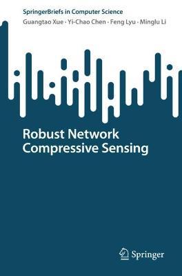 Robust Network Compressive Sensing - Guangtao Xue,Yi-Chao Chen,Feng Lyu - cover