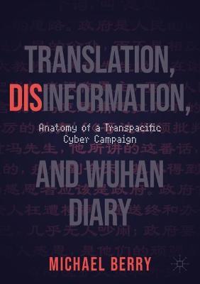 Translation, Disinformation, and Wuhan Diary: Anatomy of a Transpacific Cyber Campaign - Michael Berry - cover