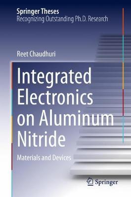 Integrated Electronics on Aluminum Nitride: Materials and Devices - Reet Chaudhuri - cover