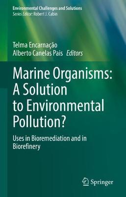 Marine Organisms: A Solution to Environmental Pollution?: Uses in Bioremediation and in Biorefinery - cover
