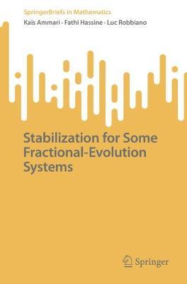Stabilization for Some Fractional-Evolution Systems - Kaïs Ammari,Fathi Hassine,Luc Robbiano - cover
