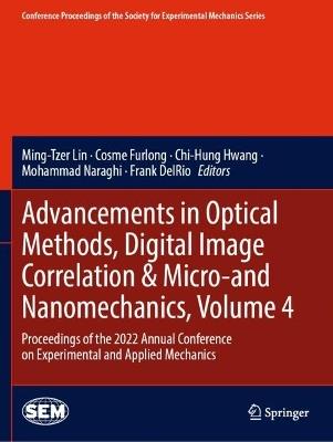 Advancements in Optical Methods, Digital Image Correlation & Micro-and Nanomechanics, Volume 4: Proceedings of the 2022 Annual Conference on Experimental and Applied Mechanics - cover
