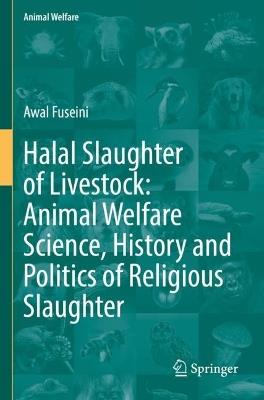 Halal Slaughter of Livestock: Animal Welfare Science, History and Politics of Religious Slaughter - Awal Fuseini - cover