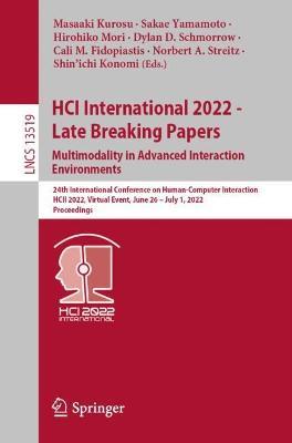 HCI International 2022 - Late Breaking Papers. Multimodality in Advanced Interaction Environments: 24th International Conference on Human-Computer Interaction, HCII 2022, Virtual Event, June 26 – July 1, 2022, Proceedings - cover