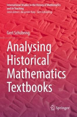Analysing Historical Mathematics Textbooks - Gert Schubring - cover