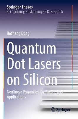Quantum Dot Lasers on Silicon: Nonlinear Properties, Dynamics, and Applications - Bozhang Dong - cover