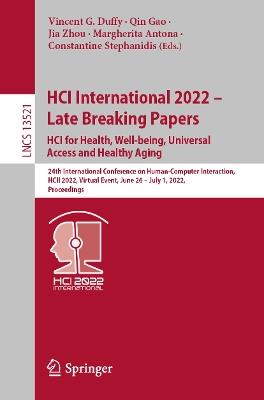 HCI International 2022 – Late Breaking Papers: HCI for Health, Well-being, Universal Access and Healthy Aging: 24th International Conference on Human-Computer Interaction, HCII 2022, Virtual Event, June 26 – July 1, 2022, Proceedings - cover