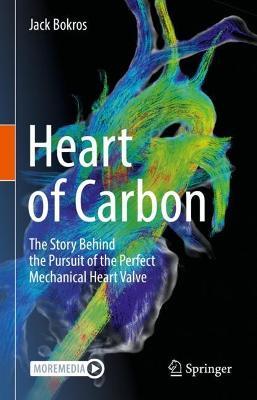 Heart of Carbon: The Story Behind the Pursuit of the Perfect Mechanical Heart Valve - Jack Bokros - cover