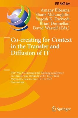 Co-creating for Context in the Transfer and Diffusion of IT: IFIP WG 8.6 International Working Conference on Transfer and Diffusion of IT, TDIT 2022, Maynooth, Ireland, June 15–16, 2022, Proceedings - cover
