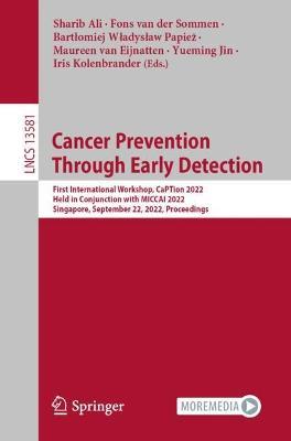 Cancer Prevention Through Early Detection: First International Workshop, CaPTion 2022, Held in Conjunction with MICCAI 2022, Singapore, September 22, 2022, Proceedings - cover