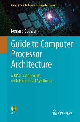 Guide to Computer Processor Architecture: A RISC-V Approach, with High-Level Synthesis - Bernard Goossens - cover