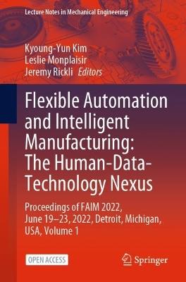 Flexible Automation and Intelligent Manufacturing: The Human-Data-Technology Nexus: Proceedings of FAIM 2022, June 19–23, 2022, Detroit, Michigan, USA - cover
