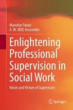 Enlightening Professional Supervision in Social Work: Voices and Virtues of Supervisors