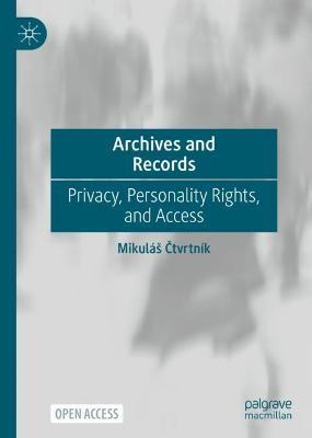Archives and Records: Privacy, Personality Rights, and Access - Mikuláš Ctvrtník - cover