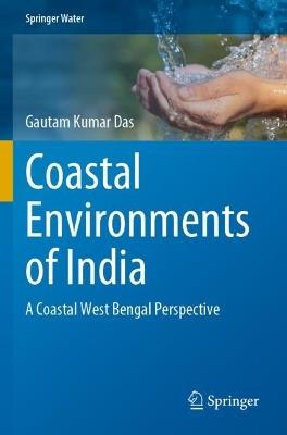 Coastal Environments of India: A Coastal West Bengal Perspective - Gautam Kumar Das - cover