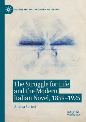 The Struggle for Life and the Modern Italian Novel, 1859-1925 - Andrea Sartori - cover