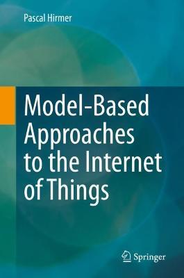 Model-Based Approaches to the Internet of Things - Pascal Hirmer - cover